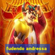 fudendo andressa